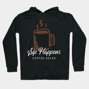 Sip Happens Coffee Helps Hoodie